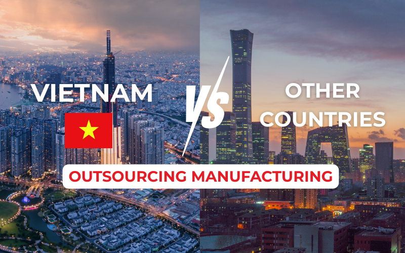 Outsourced Manufacturing in Vietnam vs. Other Countries