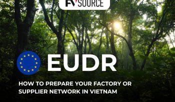 How to Prepare Your Factory or Supplier Network in Vietnam for EUDR