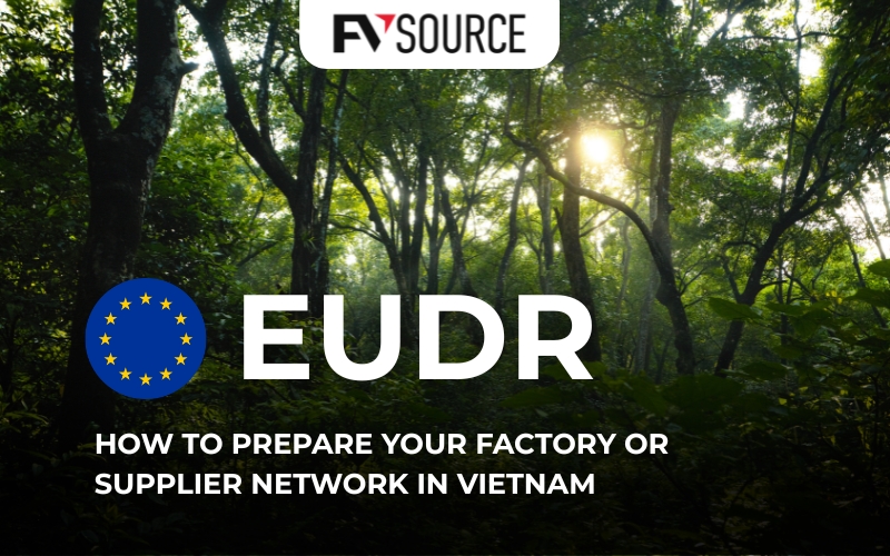 How to Prepare Your Factory or Supplier Network in Vietnam for EUDR