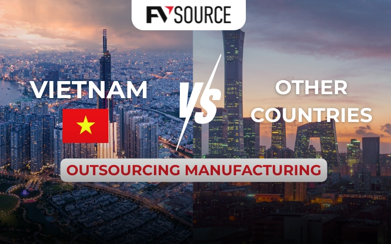 Outsourced Manufacturing in Vietnam vs. Other Countries