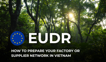 How to Prepare Your Factory or Supplier Network in Vietnam for EUDR