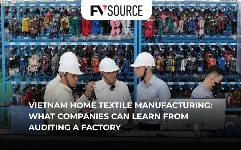 Vietnam Home Textile Manufacturing : What Companies Can Learn From Auditing a Factory