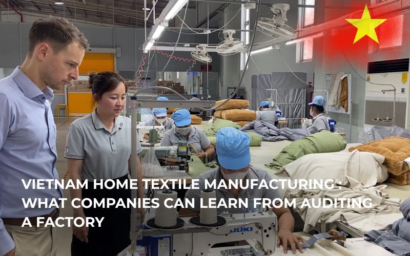Vietnam Home Textile Manufacturing : What Companies Can Learn From Auditing a Factory