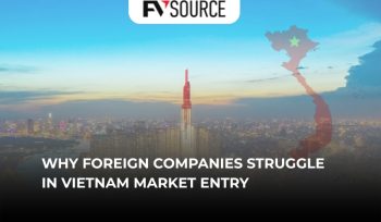 Why Foreign Companies Struggle in Vietnam Market Entry