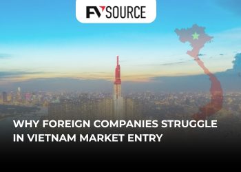 Why Foreign Companies Struggle in Vietnam Market Entry