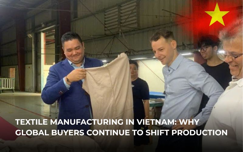Textile Manufacturing in Vietnam: Why Global Buyers Continue to Shift Production